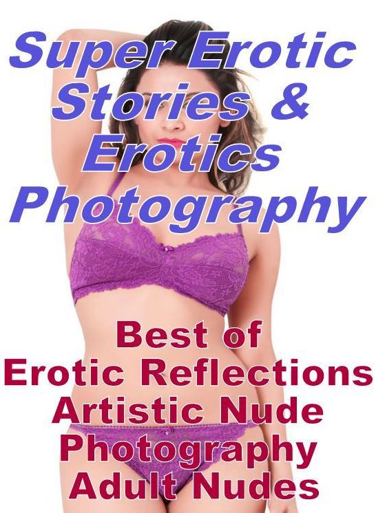 Domination: Super Erotic Stories & Erotics Photography Best of "Erotic Reflections Artistic Nude Photography Adult Nudes" ( Erotic Photography, Erotic Stories, Nude Photos, Lesbian, She-male, Gay, Fetish, Bondage, Sex, Erotic, Erotica, Hentai, Oral )