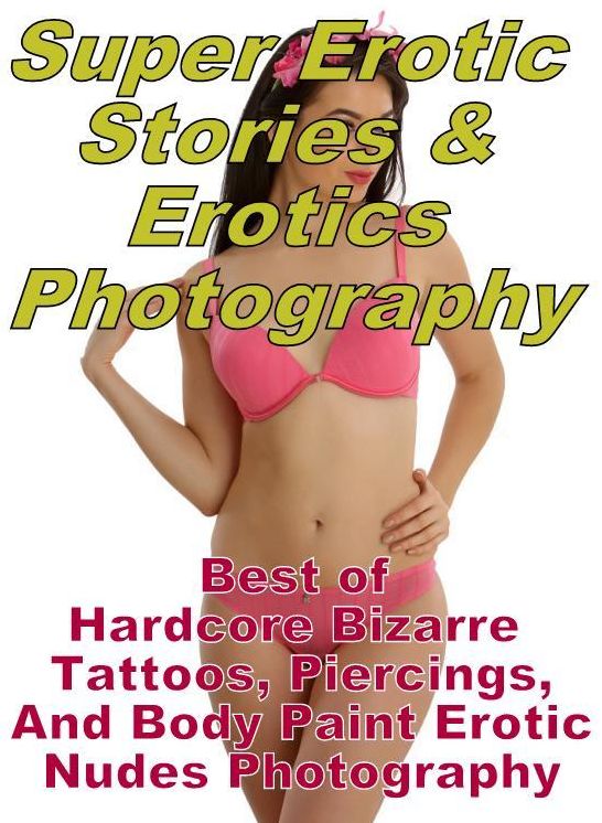 Porn: Super Erotic Stories & Erotics Photography Best of "Hardcore Bizarre Tattoos, Piercings, And Body Paint Erotic Nudes Photography" ( Erotic Photography, Erotic Stories, Nude Photos, Lesbian, She-male, Gay, Fetish, Bondage, Sex, Erotic, Erotica )