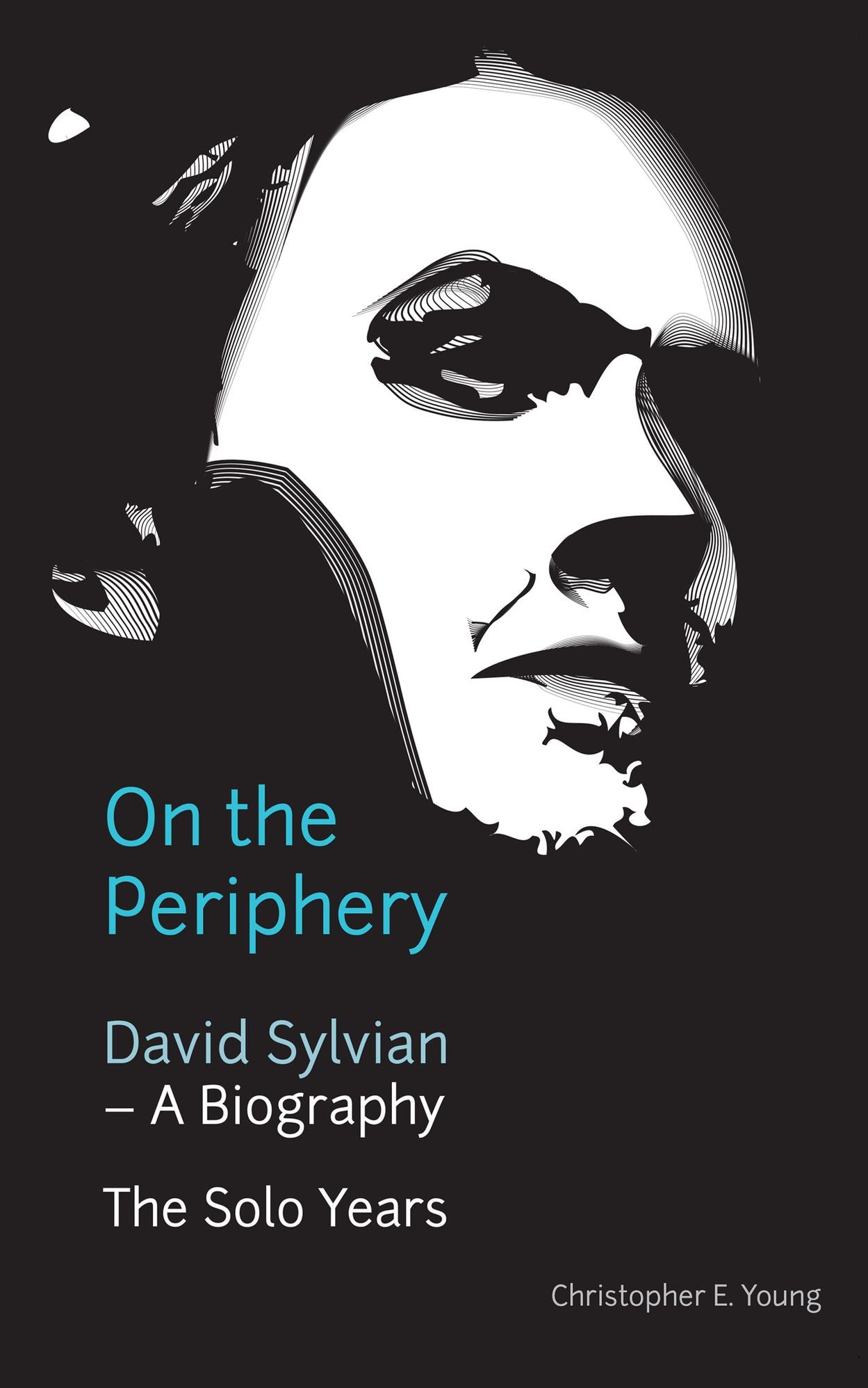 On The Periphery: David Sylvian - A Biography