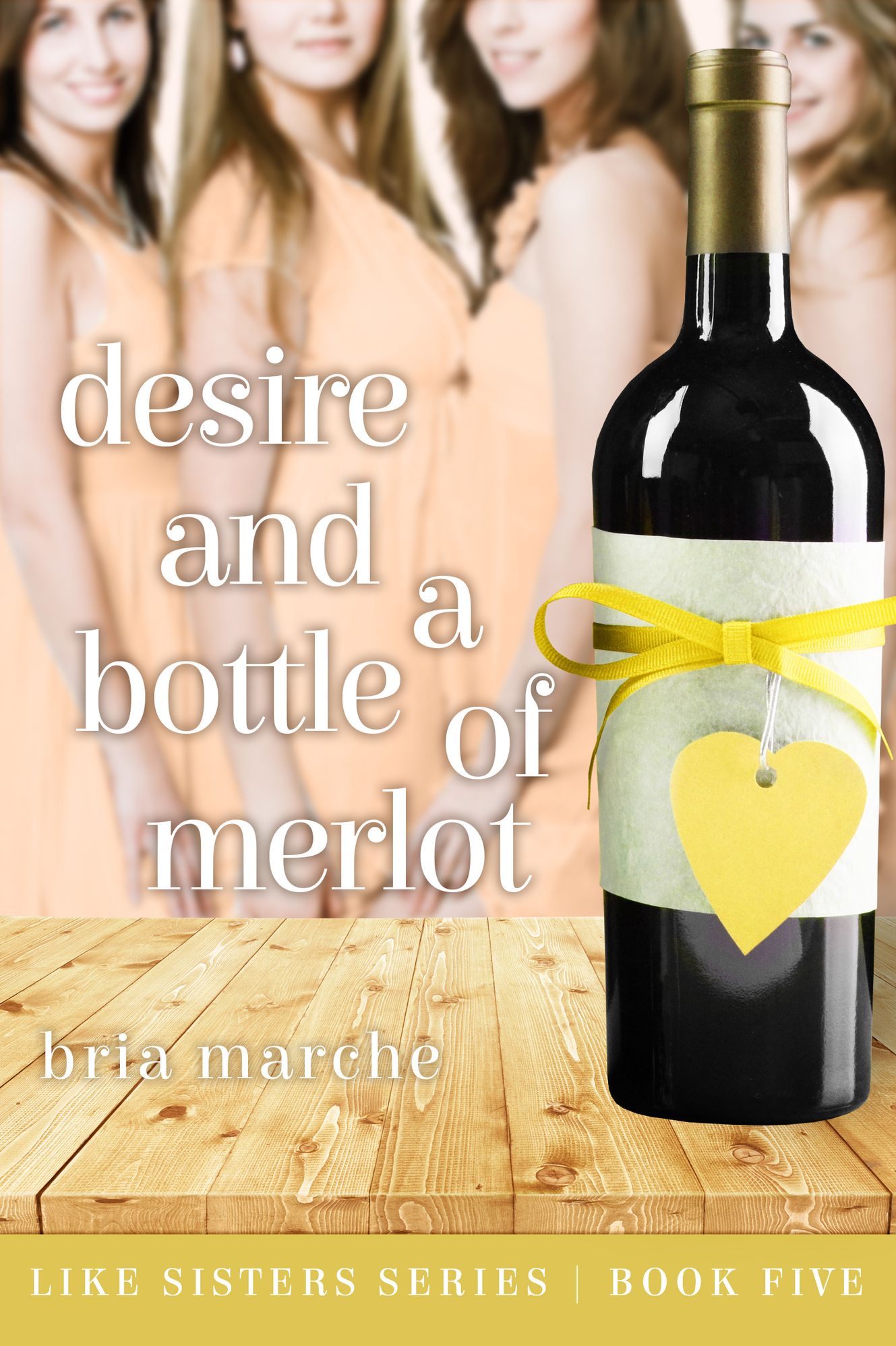 Desire and a Bottle of Merlot (Like Sisters #5)