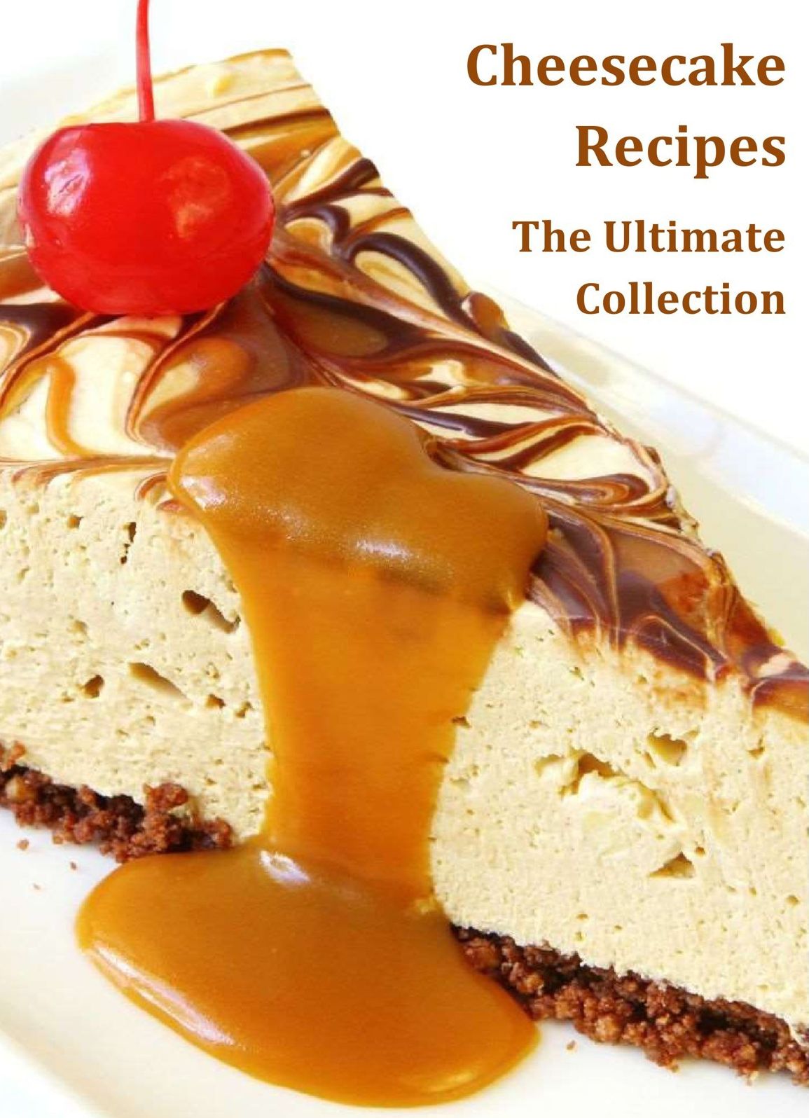 Cheesecake Recipes - The Ultimate Collection