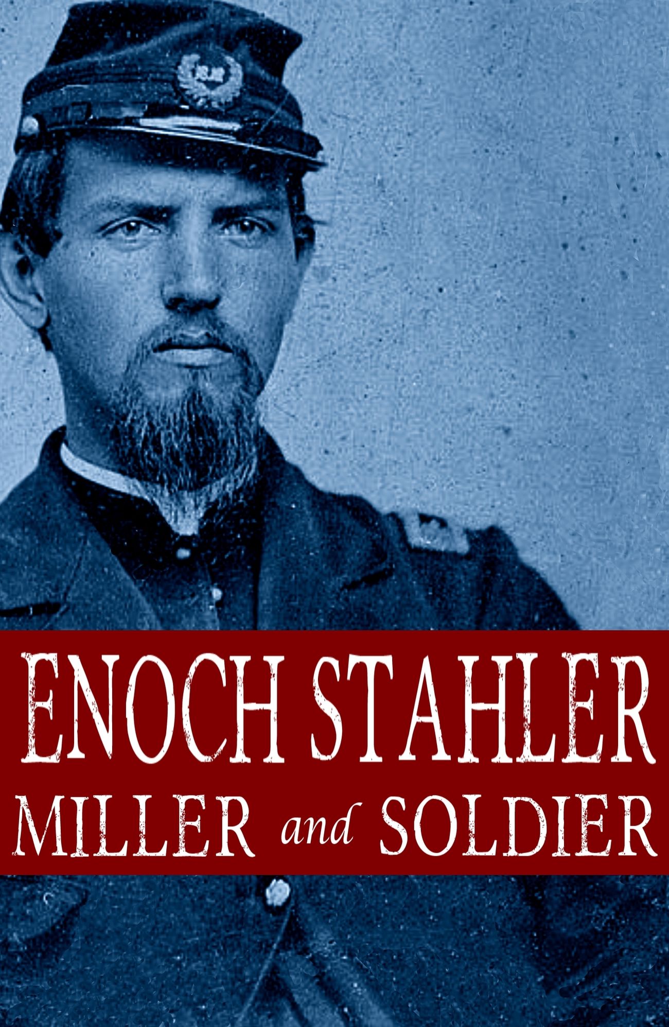 Enoch Stahler: Miller and Soldier (Abridged, Annotated)