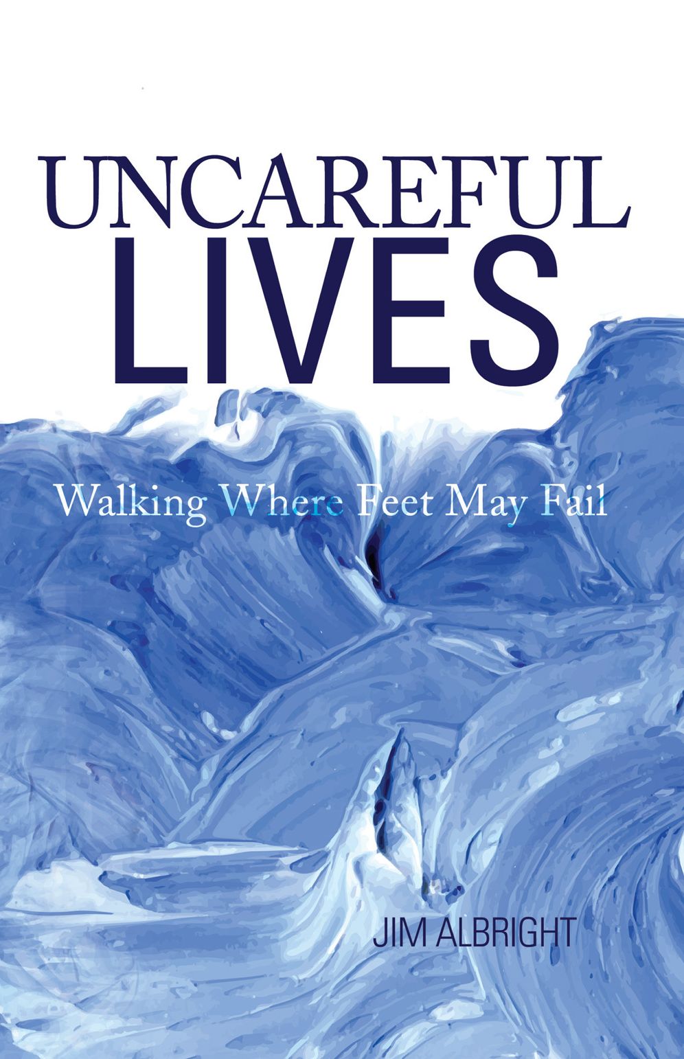 Uncareful Lives: Walking Where Feet May Fail