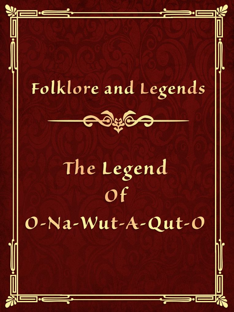 The Legend Of O-Na-Wut-A-Qut-O