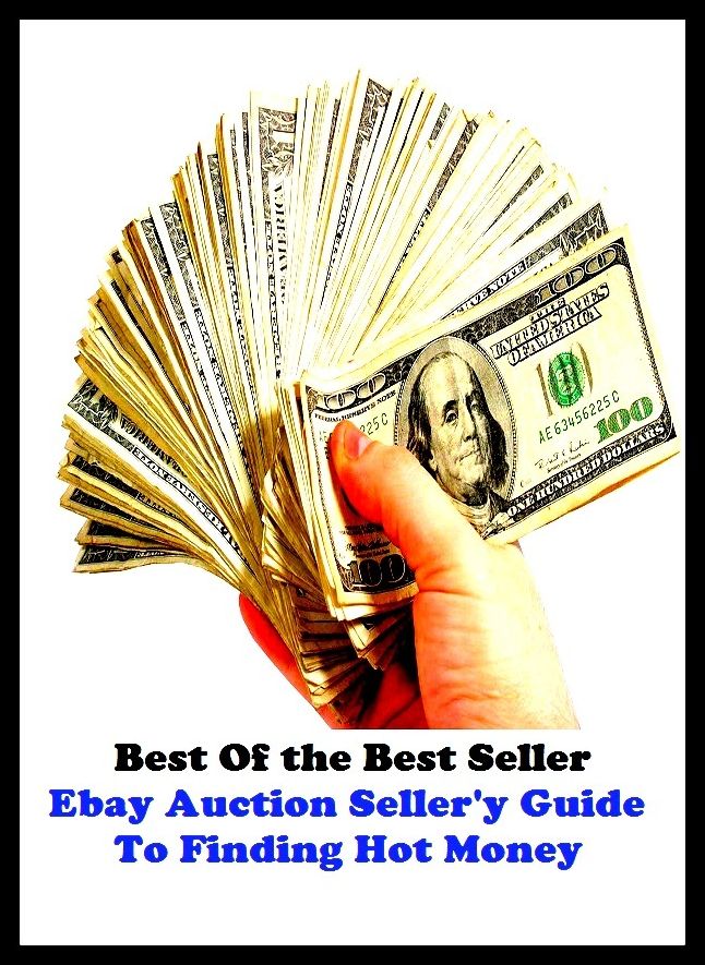 Best of the Best Sellers Ebay Auction Seller S Guide To Finding Hot Mone (encash, sell out, vend, auction, handle, market, advertise, barter, bargain, trade)