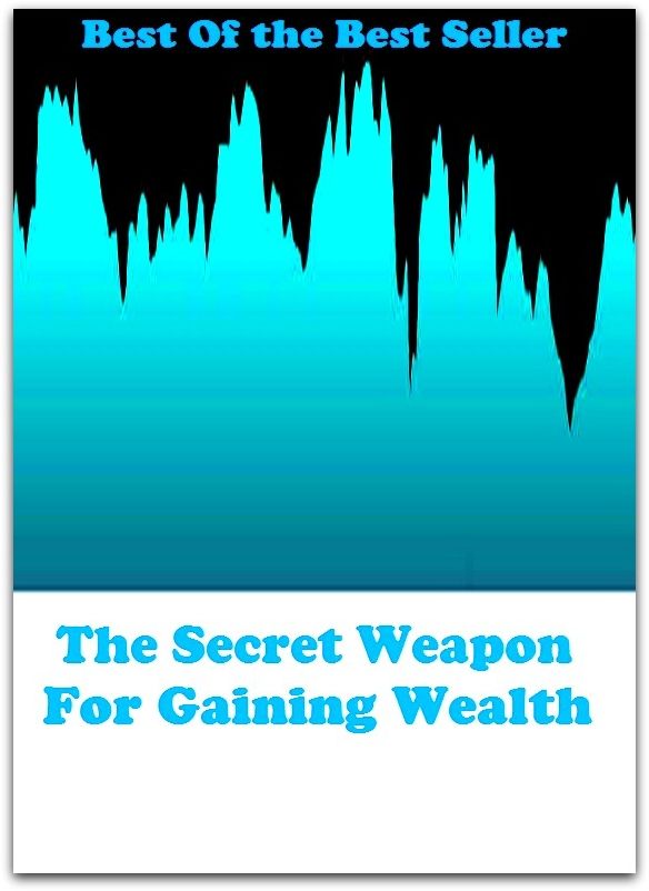 Best of the Best Sellers The Secret Weapon For Gaining Wealth (treasure, riches, money, darling, estate, prosperity, fortune, capital, resources, funds)
