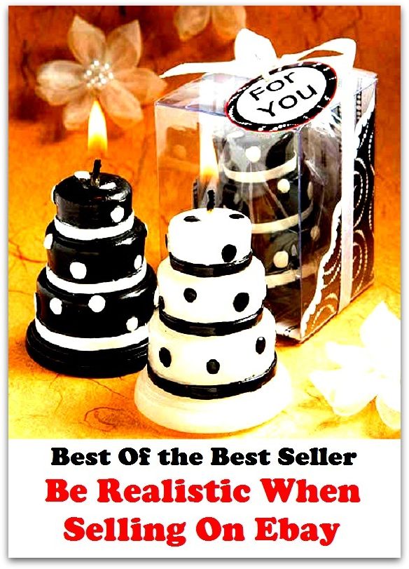 Best of the Best Sellers Be Realistic When Selling On Ebay (encash, sell out, vend, auction, handle, market, advertise, barter, bargain, trade)