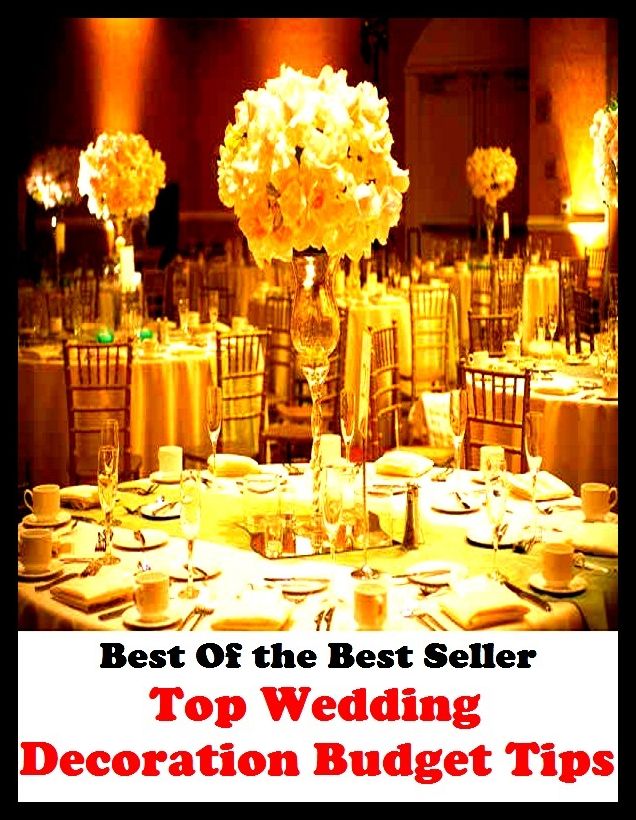 Best of the Best Sellers Top Wedding Decoration Budget Tips (cost, total, account, allocation, funds, bulks, allowance, quantity, amount, balance)