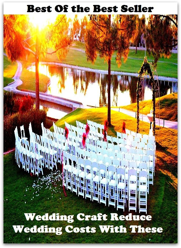 Best of the Best Sellers Wedding Craft Reduce Wedding Costs With These (value, worth, price, expense, charge, damage, expenditure, tariff, outlay, figure)