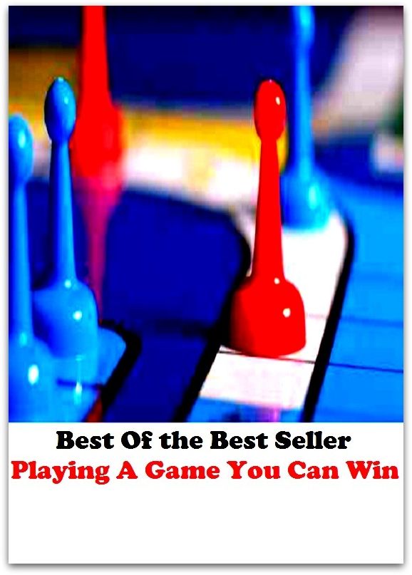 Best of the Best Sellers Playing A Game You Can Win (play, pastime, amusement, sport, activity, match, contest, tournament, recreation, gamble)