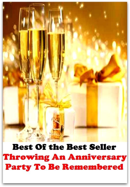 Best of the Best Sellers Throwing An Anniversary Party To Be Remembered (affair, dinner, banquet, bash,blowout, casual, fun, feast, ball, function)