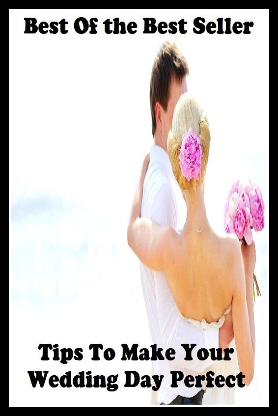 Best of the Best Sellers Tips To Make Your Wedding Day Perfect (marriage, hook, bridal, matrimony, espousal, nuptial, wedlock, hayman, union, bells)