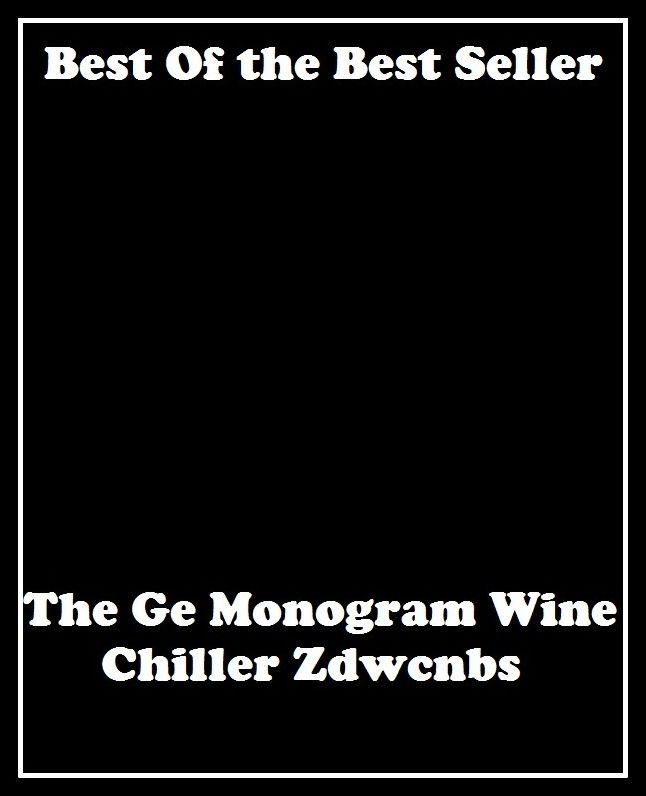 Best of the best seller The Ge Monogram Wine Chiller Zdwcnbs(bread,cooking,cuisine,drink,fare,feed,foodstuff,meal,meat,snack,aliment)