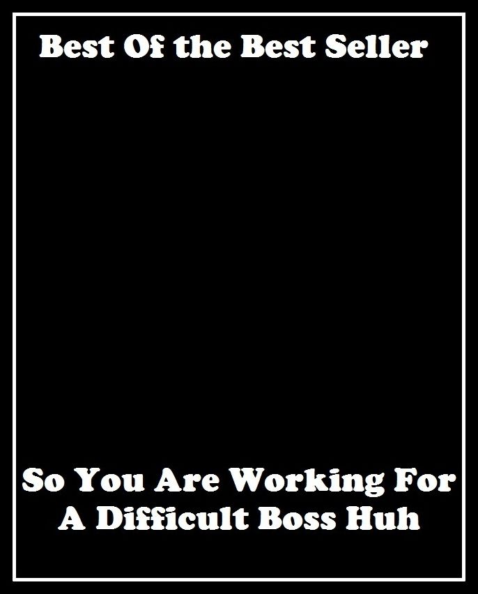 Best of the best seller So You Are Working For A Difficult Boss Huh(effort,endeavor,industry,job,performance,production,struggle,task,trial,assignment,attempt)