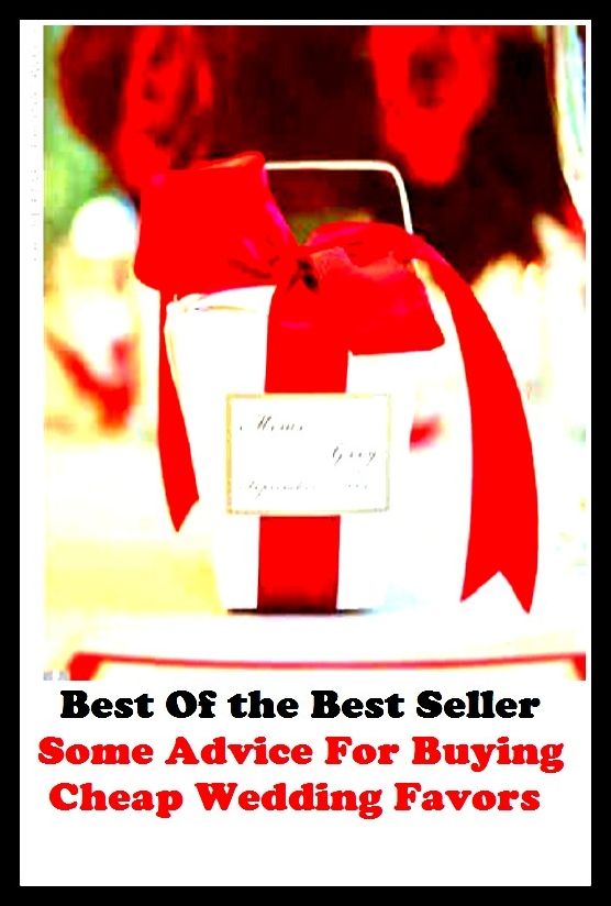 Best of the Best Sellers Some Advice For Buying Cheap Wedding Favors (counsel, reed, exhortation, teaching, lessor, cue, direction, express, guidance, instruction)