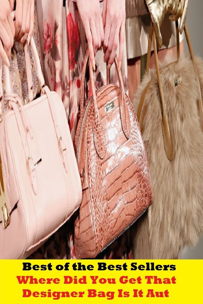 Best of the Best Sellers Where Did You Get That Designer Bag Is It Aut ( creator, planner, deviser, inventor, originator, maker, architect, builder; couturier, tailor, dressmaker )