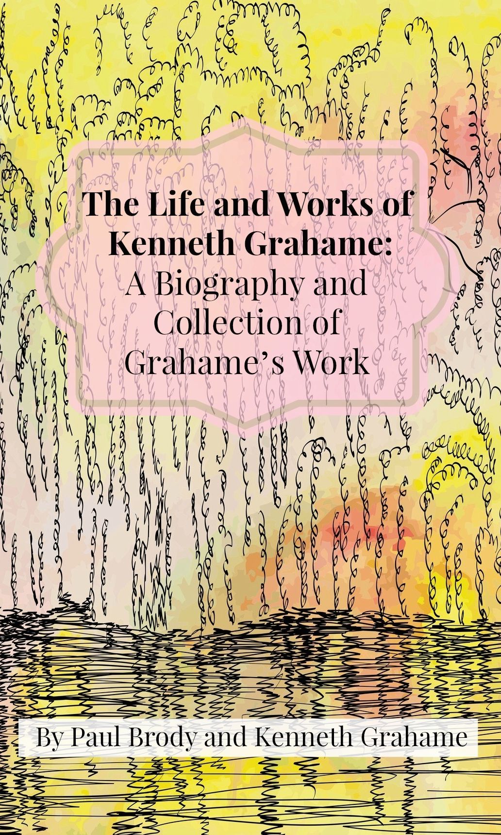 The Life and Works of Kenneth Grahame: A Biography and Collection of Grahamee