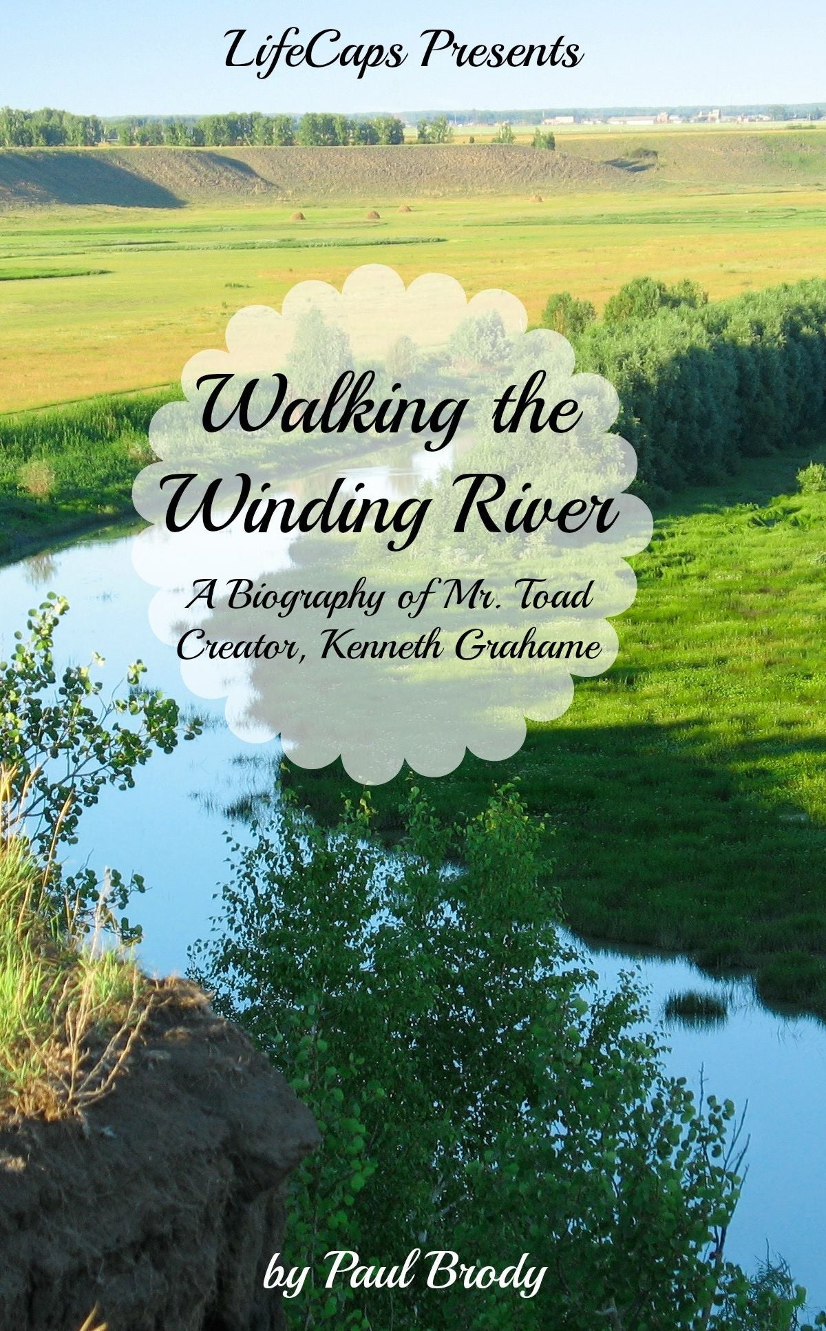 Walking the Winding River: A Biography of Mr. Toad Creator, Kenneth Grahame