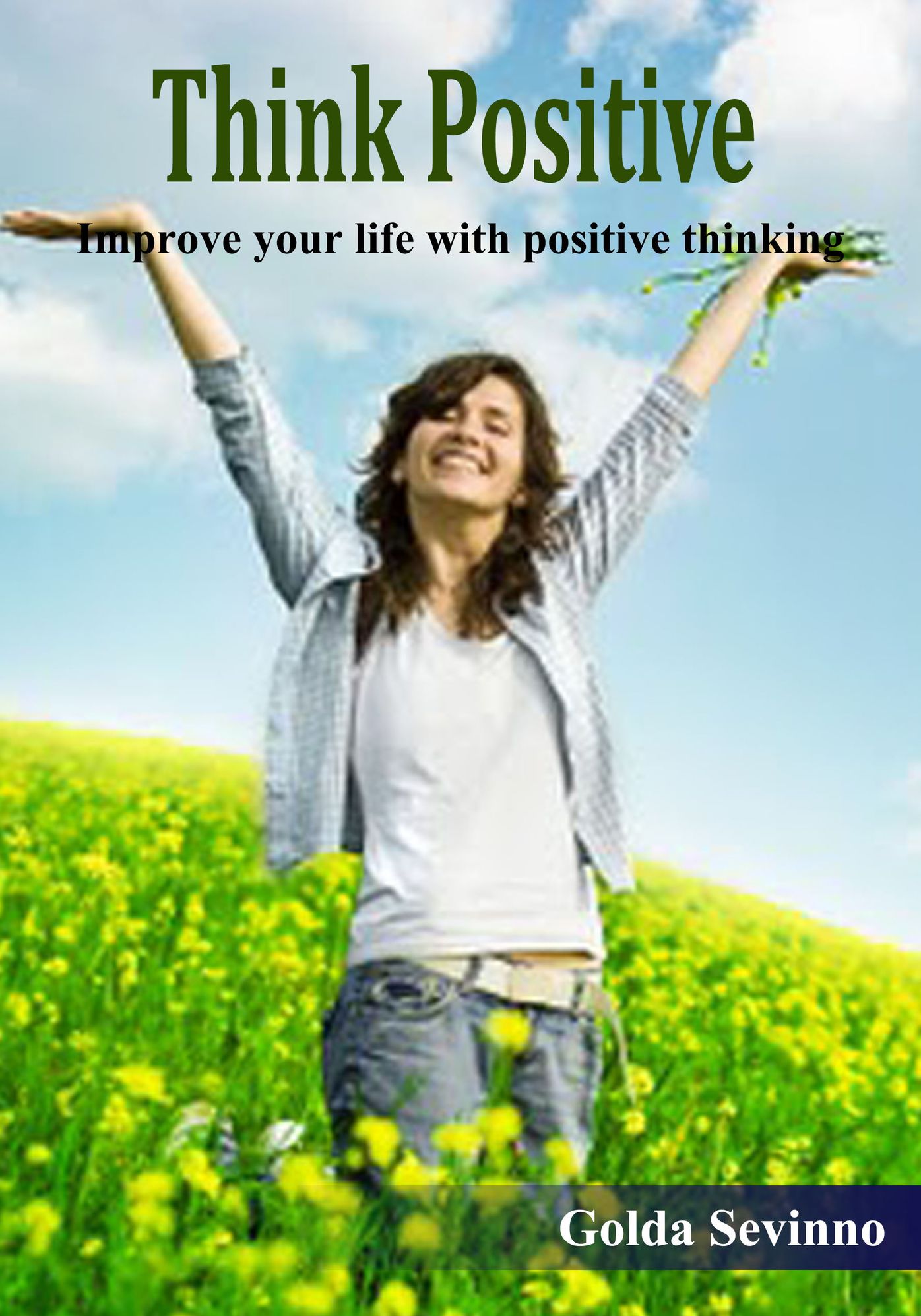 Think Positive: Improve your life with positive thinking