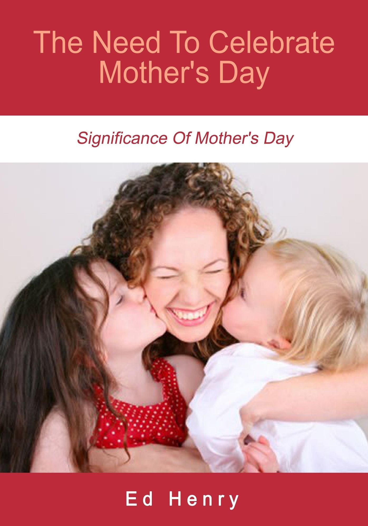 The Need To Celebrate Mother's Day: Significance Of Mother's Day