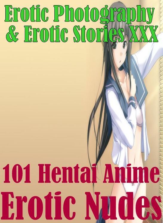 Hentai: Erotic Photography & Erotic Stories XXX 101 Hentai Anime Erotic Nudes ( Erotic Photography, Erotic Stories, Nude Photos, Naked, Adult Nudes, Domination, Lesbian, She-male, Gay, Fetish, Bondage, Sex, Erotic, Erotica, Hentai, Oral, Porno )