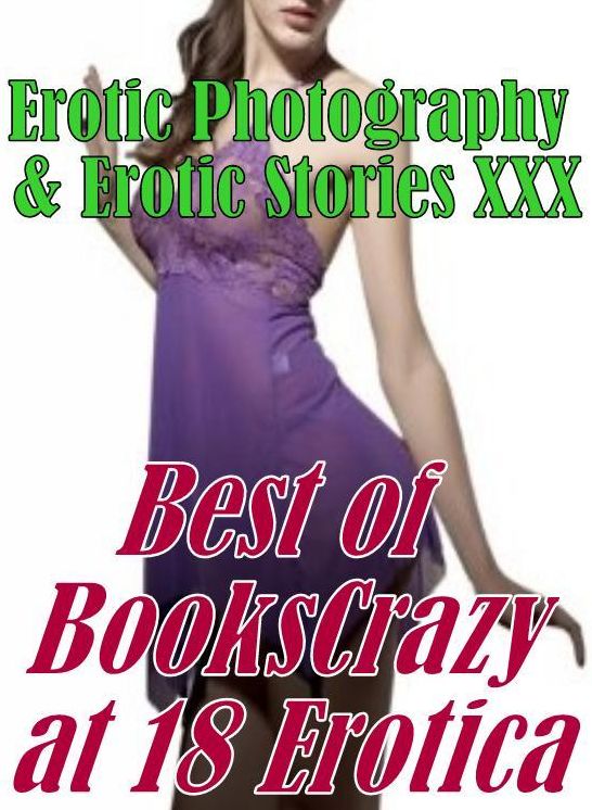 Erotica Adult: Erotic Photography & Erotic Stories XXX Best of Books"Crazy at 18 Erotica" ( Erotic Photography, Erotic Stories, Nude Photos, Naked, Adult Nudes, Domination, Lesbian, She-male, Gay, Fetish, Bondage, Sex, Erotic, Erotica, Hentai, Oral )