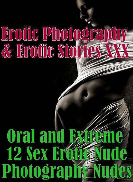 Erotic Bondage: Erotic Photography & Erotic Stories XXX Oral and Extreme 12 Sex Erotic Nude Photography Nudes ( Erotic Photography, Erotic Stories, Nude Photos, Naked, Adult Nudes, Domination, Lesbian, She-male, Gay, Fetish, Bondage, Sex, Erotic, Erotica)
