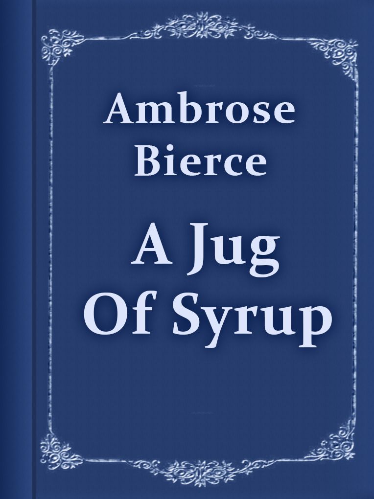 Ambrose Bierce A Jug Of Syrup