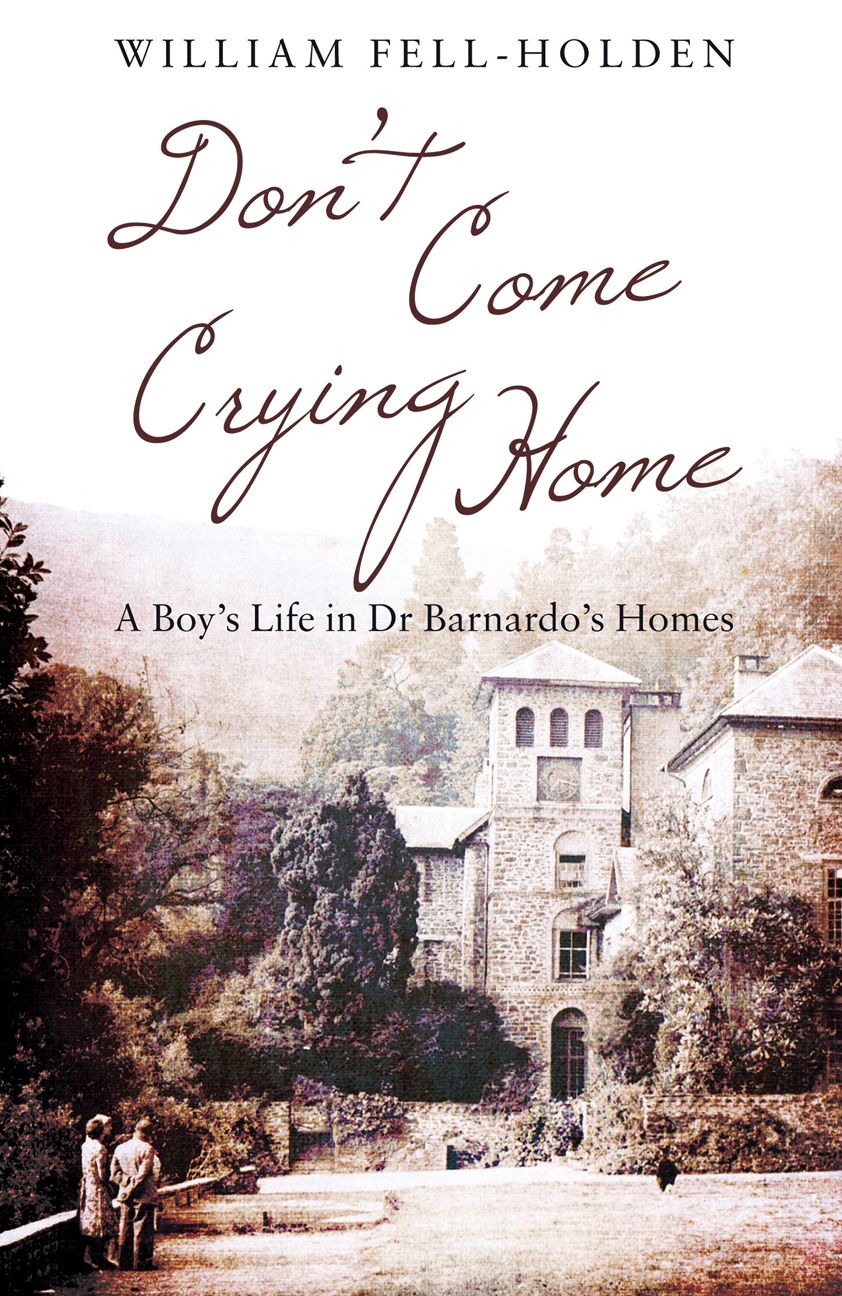 Don't Come Crying Home: A Boy's Life in Dr Barnardo's Homes