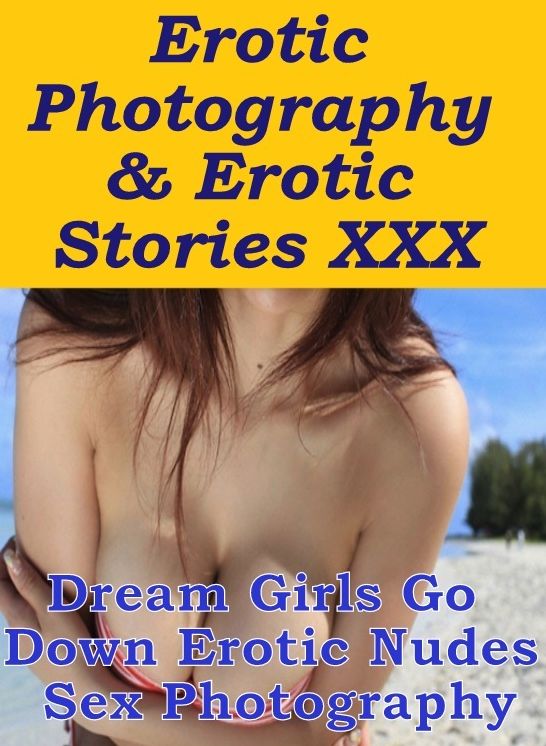 Erotica Porn: Erotic Photography & Erotic Stories XXX Dream Girls Go Down Erotic Nudes Sex Photography ( Erotic Photography, Erotic Stories, Nude Photos, Naked, Adult Nudes, Domination, Lesbian, She-male, Gay, Fetish, Bondage, Sex, Erotic, Erotica )