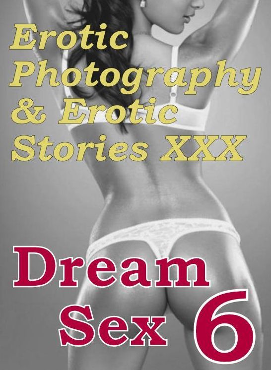 Erotica Nudes: Erotic Photography & Erotic Stories XXX Dream Sex 6 ( Erotic Photography, Erotic Stories, Nude Photos, Naked, Adult Nudes, Domination, Lesbian, She-male, Gay, Fetish, Bondage, Sex, Erotic, Erotica, Hentai )