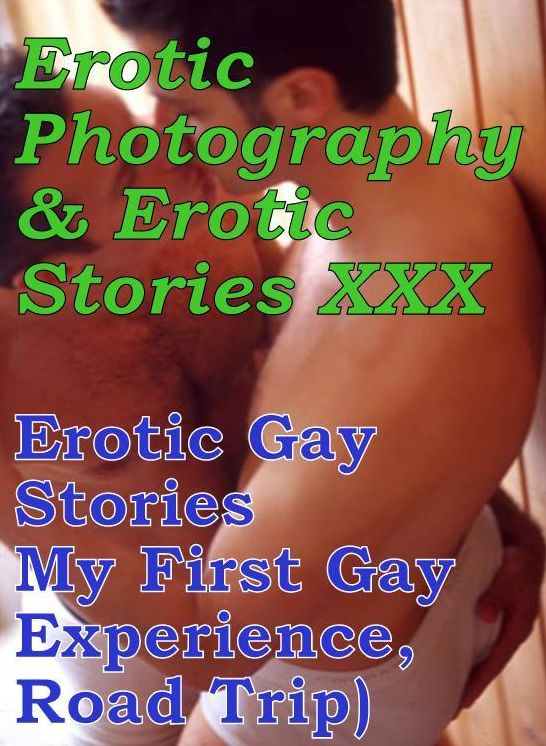 Erotica Domination: Erotic Photography & Erotic Stories XXX Erotic Gay Stories My First Gay Experience, Road Trip) ( Erotic Photography, Erotic Stories, Nude Photos, Naked, Adult Nudes, Domination, Lesbian, She-male, Gay, Fetish, Bondage, Sex, Erotic )
