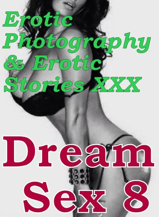 Erotica Bondage: Erotic Photography & Erotic Stories XXX Dream Sex 8 ( Erotic Photography, Erotic Stories, Nude Photos, Naked, Adult Nudes, Domination, Lesbian, She-male, Gay, Fetish, Bondage, Sex, Erotic, Erotica, Hentai )