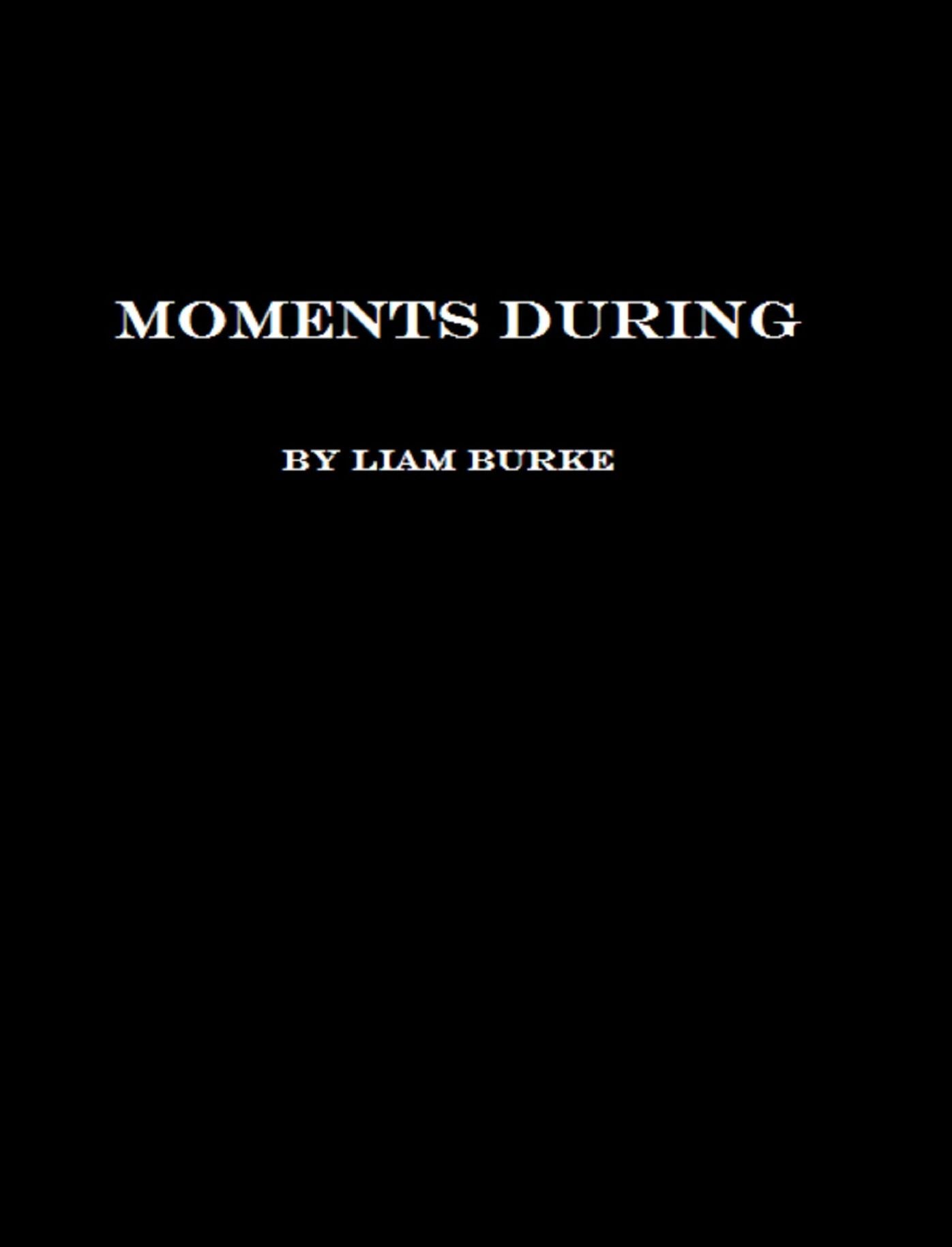 Moments During