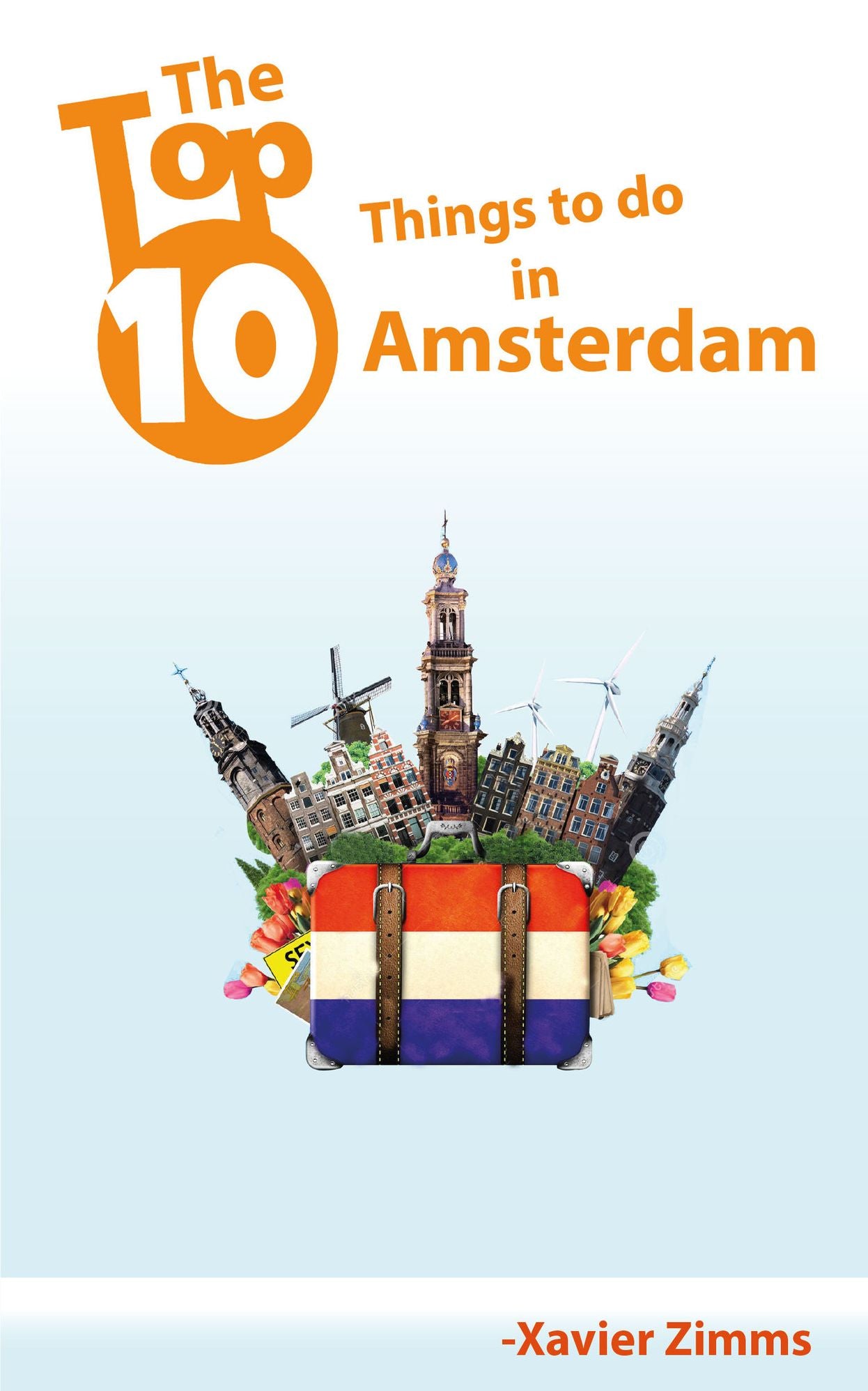 TripAdvisor's Top 10 Things to Do in Amsterdam: Your Ultimate Guide to Make Sure Your Trip to the Netherlands Includes the Best in Culture, Site Seeing, Shopping, Eating, Souvenirs and More!