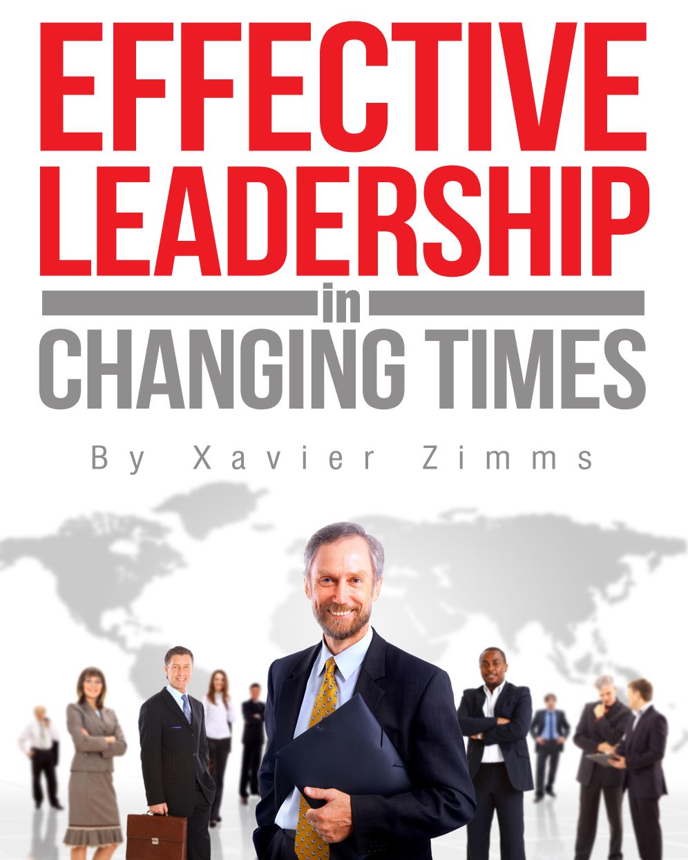 Guide to Effective Leadership and Management in Changing Times: An Award-Winning Author's Tips on How to Become a Leader through Communication, Growth, and Empowerment