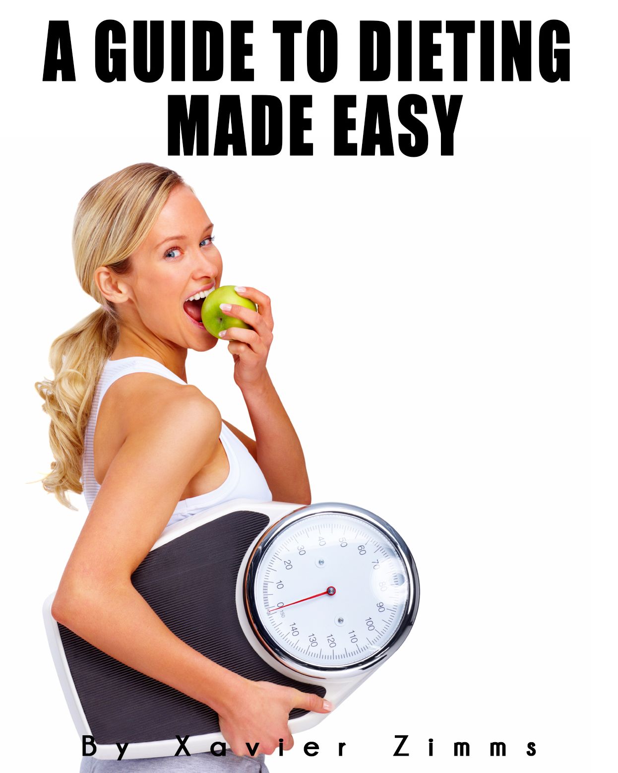 The Ultimate Guide to Dieting Made Easy: A Renowned Dieticians Advice on Weight Control, Healthy Meals, Fitness, Fat Burning Foods and Diet Control