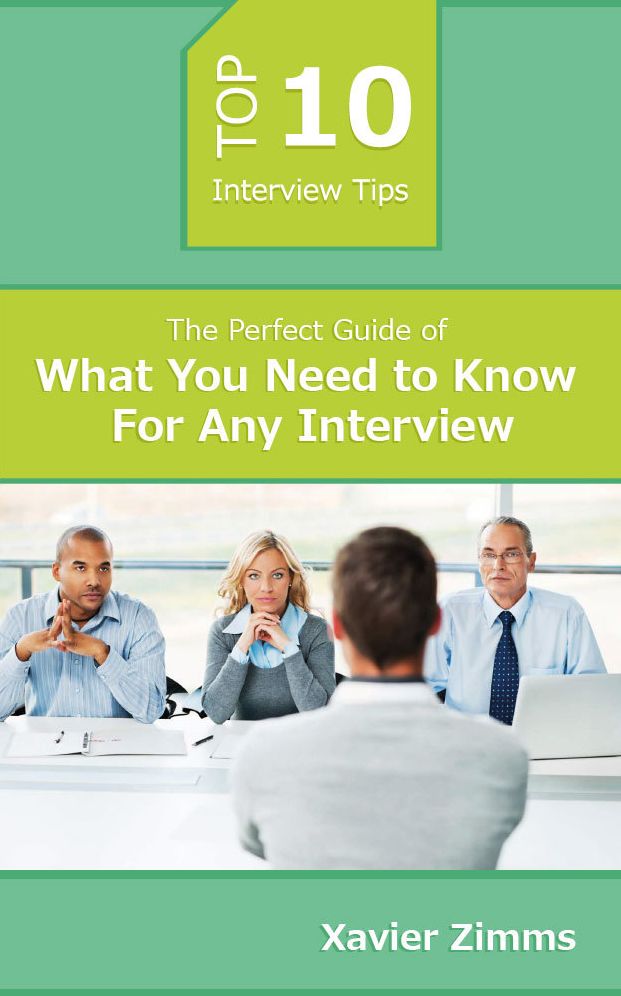 Top 10 Interview Tips: The Perfect Guide of What You Need to Know for Any Interview