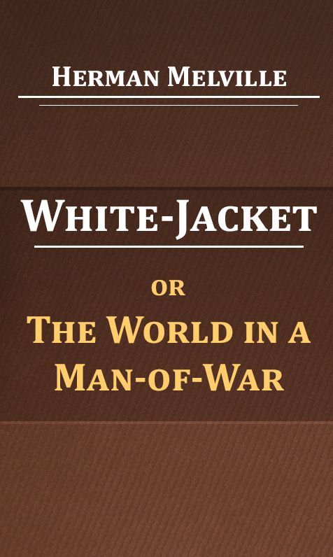 White Jacket; Or, The World on a Man-of-War