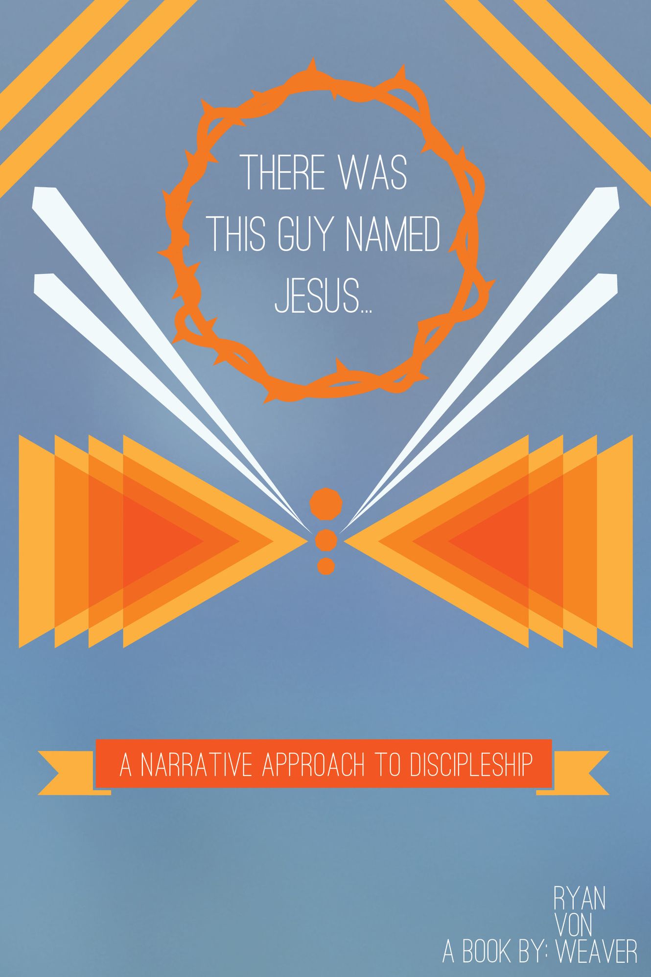 There Was This Guy Named Jesus: A Narrative Approach to Discipleship