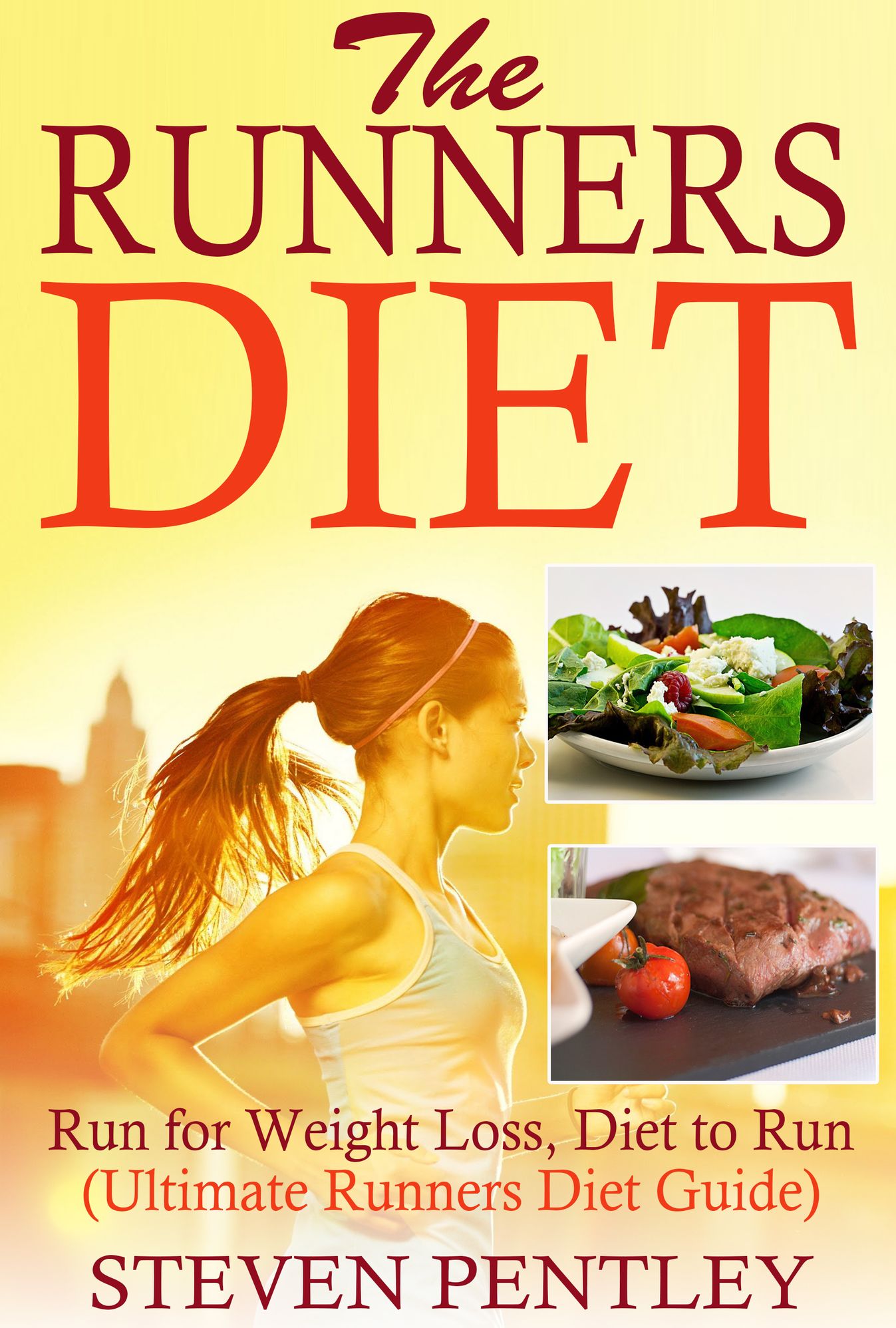 The Runners Diet: Run for Weight Loss, Diet to Run (Ultimate Runners Diet Guide)