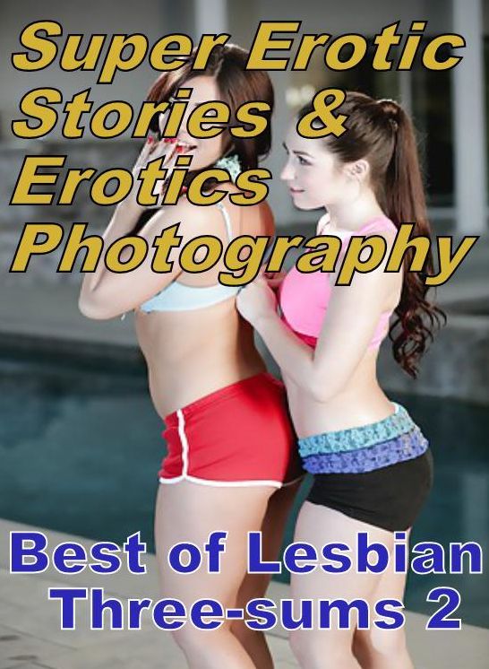 Porn: Super Erotic Stories & Erotics Photography Best of "Lesbian Three-sums 2" ( Erotic Photography, Erotic Stories, Nude Photos, Lesbian, She-male, Gay, Fetish, Bondage, Sex, Erotic, Erotica, Hentai, Oral, Porno )