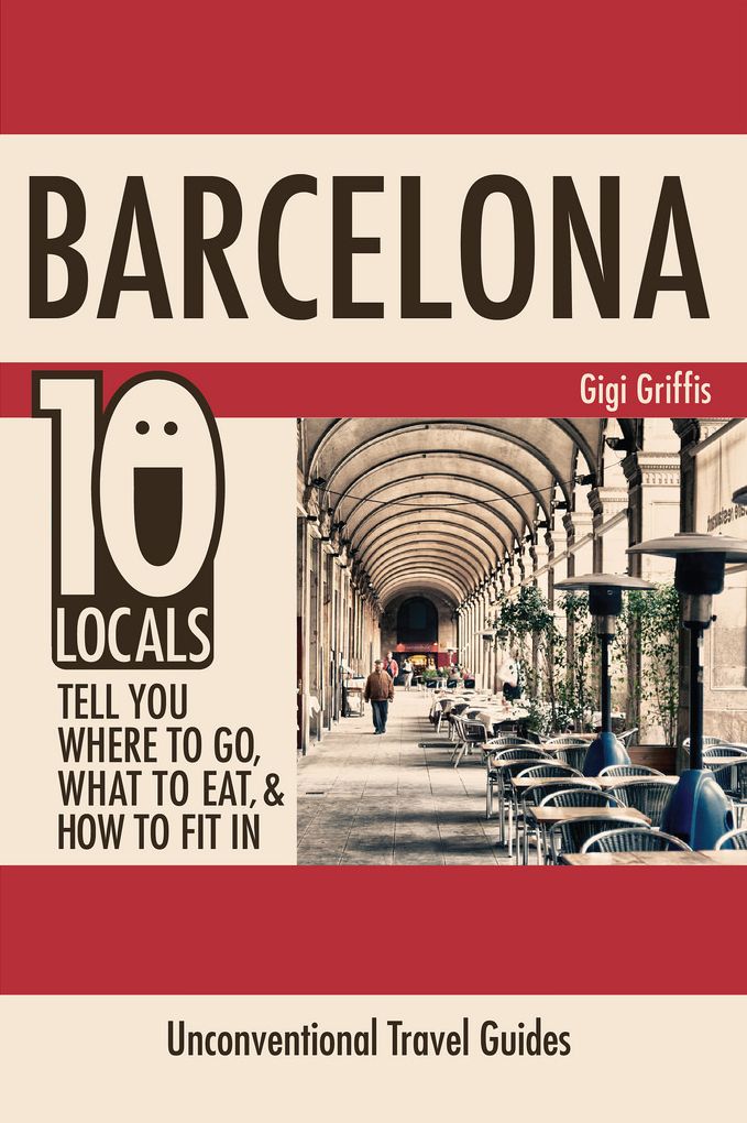 Barcelona: 10 Locals Tell You Where to Go, What to Eat, & How to Fit In