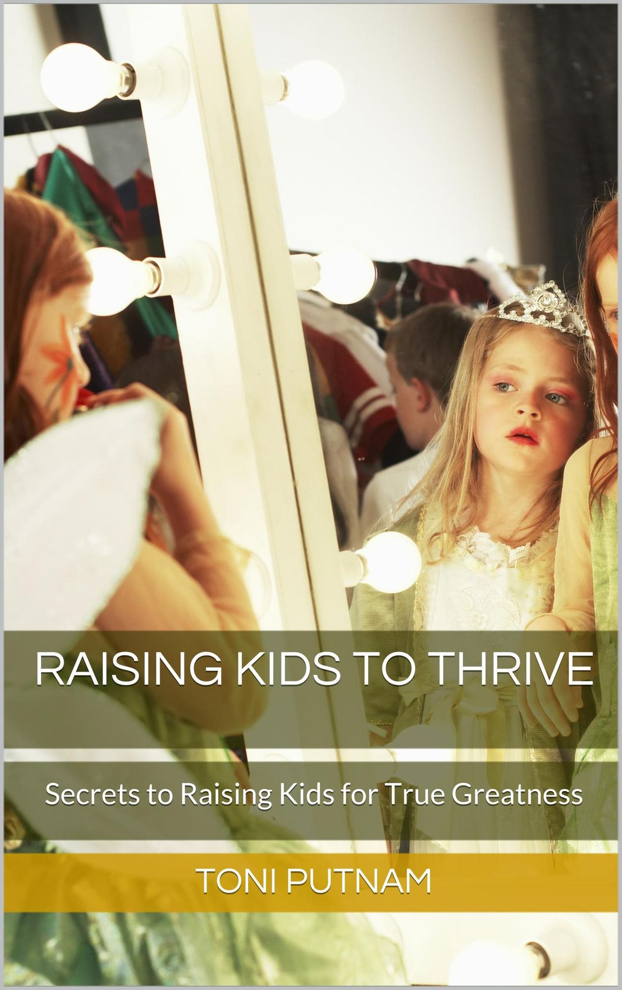 Raising Kids to Thrive: Secrets to Raising Kids for True Greatness