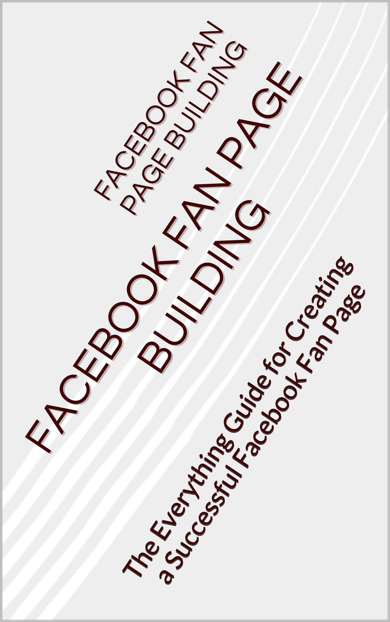 Facebook Fan Page Building: The Everything Guide for Creating a Successful Facebook Fan Page