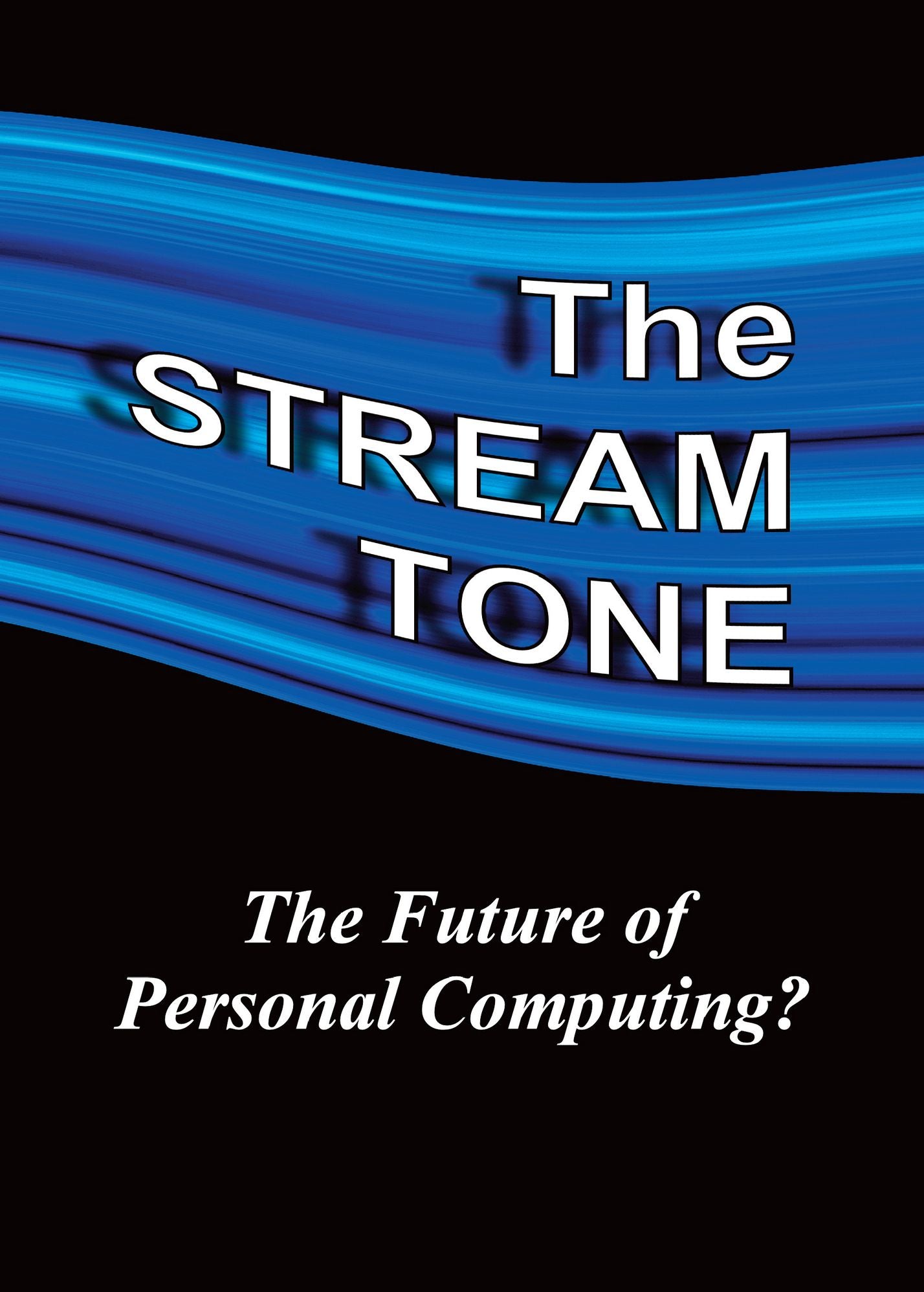 The STREAM TONE: The Future of Personal Computing?