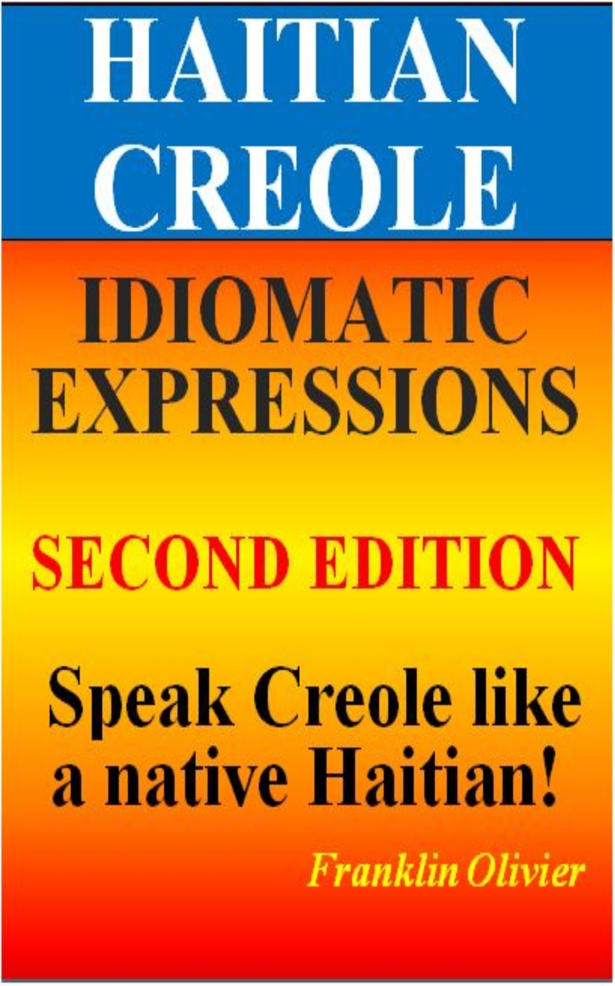 HAITIAN CREOLE IDIOMATIC EXPRESSIONS: Speak Creole like a native Haitian
