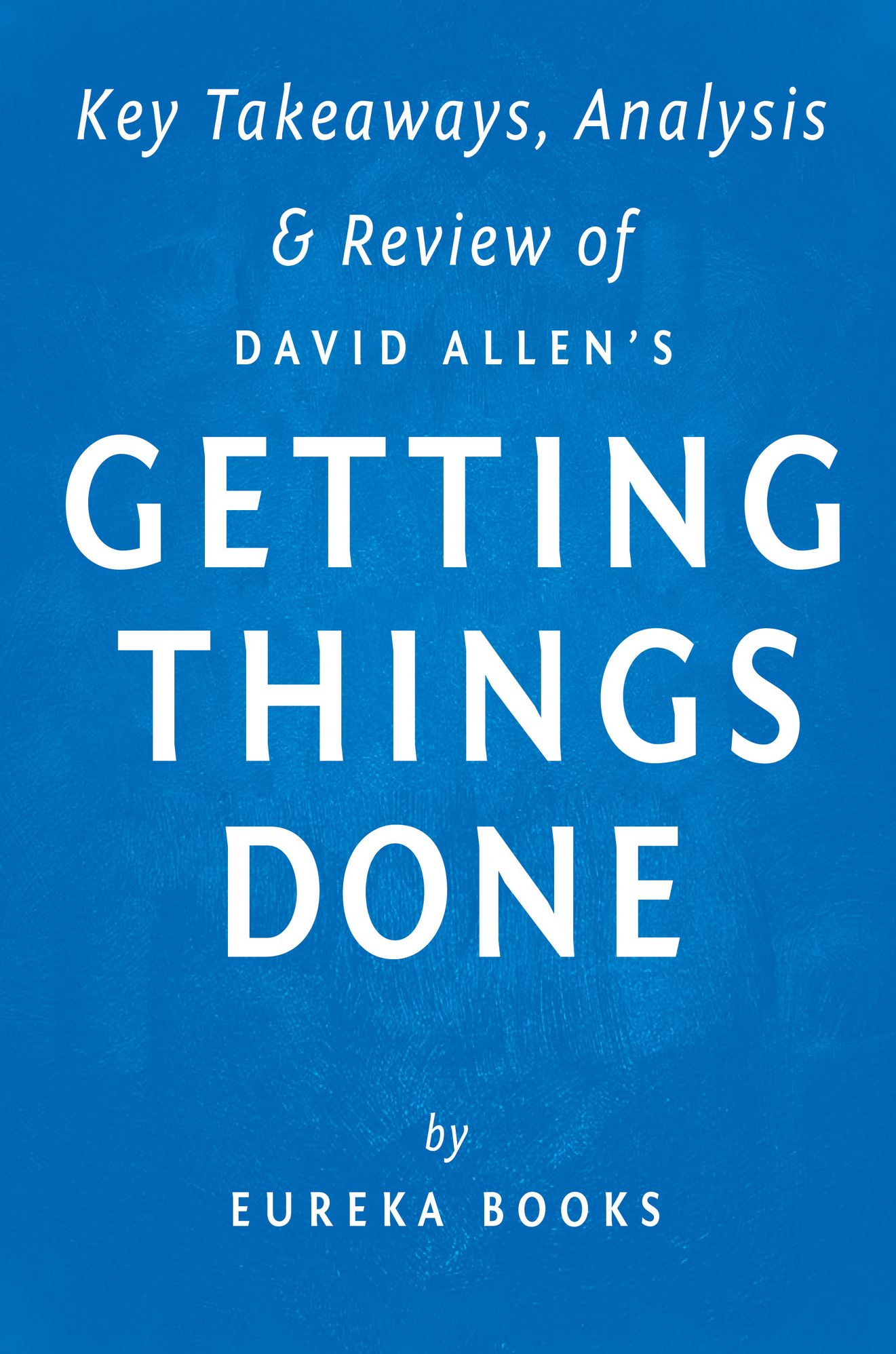 Getting Things Done by David Allen Key Takeaways, Analysis & Review
