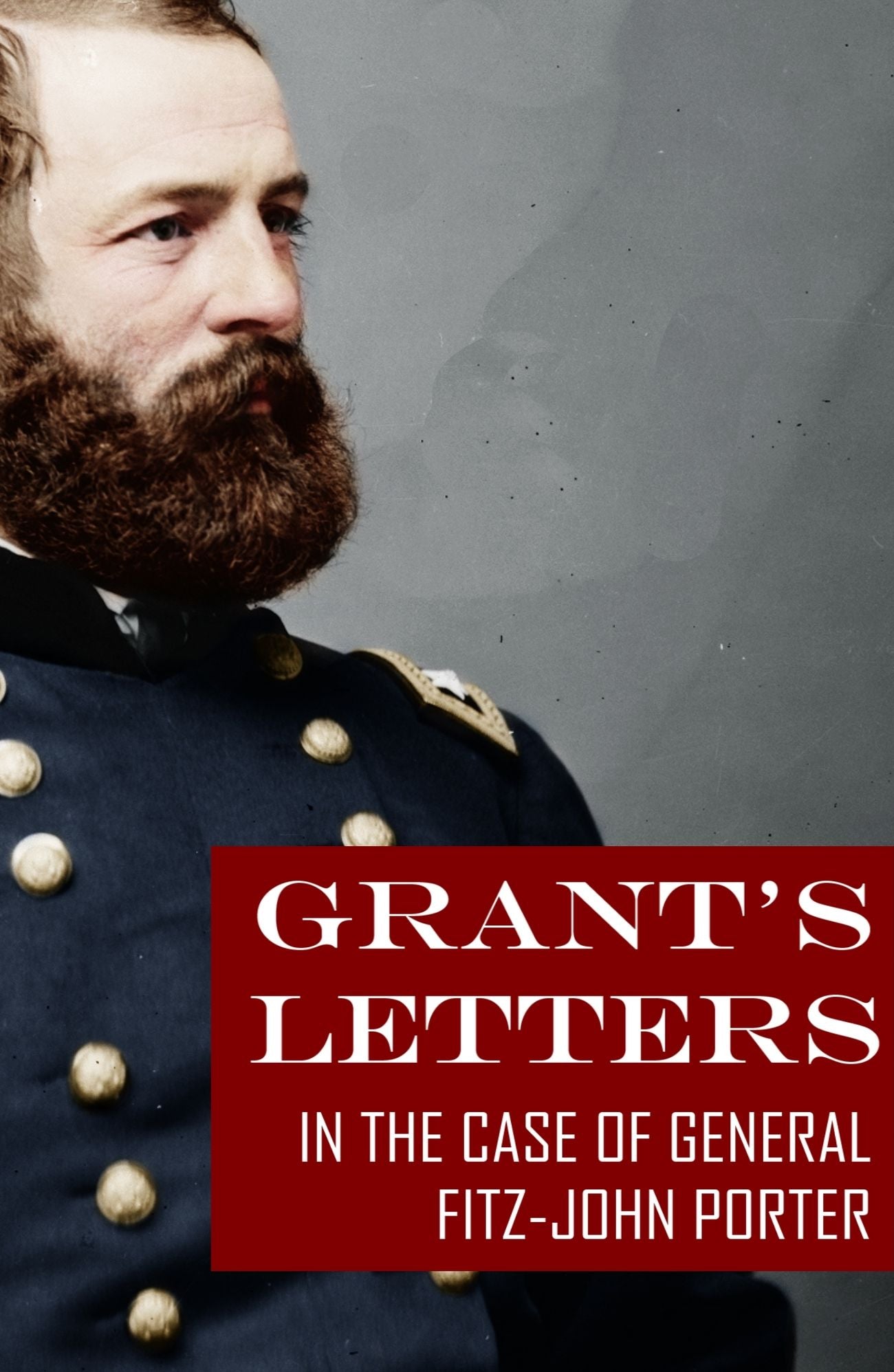 Grant's Letters in the Case of Fitz-John Porter (Annotated)
