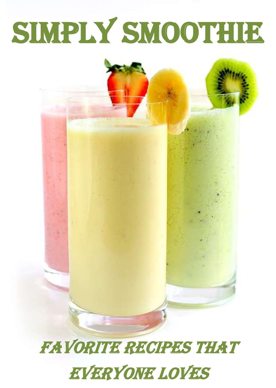 Simply Smoothie: Favorite Recipes That Everyone Loves